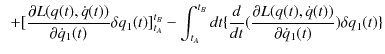 $\displaystyle \,\,\,+[\dfrac{\partial L(q(t),\dot{q}(t))}{\partial\dot{q}_{1}(t...
...}(\dfrac{\partial L(q(t),\dot{q}(t))}{\partial\dot{q}_{1}(t)})\delta q_{1}(t)\}$