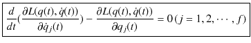 $\displaystyle \fbox{$\dfrac{d}{dt}(\dfrac{\partial L(q(t),\dot{q}(t))}{\partial...
...})-\dfrac{\partial L(q(t),\dot{q}(t))}{\partial q_{j}(t)}=0\,(j=1,2,\cdots,f)$}$