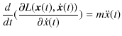 $\displaystyle \dfrac{d}{dt}(\dfrac{\partial L(\bm{x}(t),\dot{\bm{x}}(t))}{\partial\dot{x}(t)})=m\ddot{x}(t)$