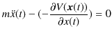 $\displaystyle m\ddot{x}(t)-(-\dfrac{\partial V(\bm{x}(t))}{\partial x(t)})=0$
