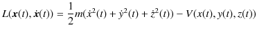 $\displaystyle L(\bm{x}(t),\dot{\bm{x}}(t))=\dfrac{1}{2}m(\dot{x}^{2}(t)+\dot{y}^{2}(t)+\dot{z}^{2}(t))-V(x(t),y(t),z(t))$