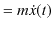 $\displaystyle =m\dot{x}(t)$