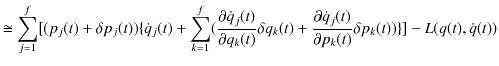 $\displaystyle \cong\sum_{j=1}^{f}[(p_{j}(t)+\delta p_{j}(t))\{\dot{q}_{j}(t)+\s...
...partial\dot{q}_{j}(t)}{\partial p_{k}(t)}\delta p_{k}(t))\}]-L(q(t),\dot{q}(t))$