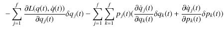 $\displaystyle \,\,\,-\sum_{j=1}^{f}\dfrac{\partial L(q(t),\dot{q}(t))}{\partial...
...elta q_{k}(t)+\dfrac{\partial\dot{q}_{j}(t)}{\partial p_{k}(t)}\delta p_{k}(t))$