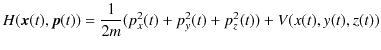 $\displaystyle H(\bm{x}(t),\bm{p}(t))=\dfrac{1}{2m}(p_{x}^{2}(t)+p_{y}^{2}(t)+p_{z}^{2}(t))+V(x(t),y(t),z(t))$