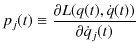 $\displaystyle p_{j}(t)\equiv\dfrac{\partial L(q(t),\dot{q}(t))}{\partial\dot{q}_{j}(t)}$