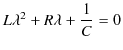 $\displaystyle L\lambda^{2}+R\lambda+\dfrac{1}{C}=0$
