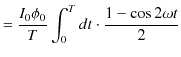 $\displaystyle =\dfrac{I_{0}\phi_{0}}{T}\int_{0}^{T}dt\cdot\dfrac{1-\cos⁡2\omega t}{2}$
