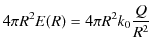 $\displaystyle 4\pi R^{2}E(R)=4\pi R^{2}k_{0}\dfrac{Q}{R^{2}}$