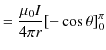$\displaystyle =\dfrac{\mu_{0}I}{4\pi r}[-\cos\theta]_{0}^{\pi}$
