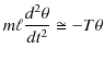 $\displaystyle m\ell\dfrac{d^{2}\theta}{dt^{2}}\cong-T\theta$