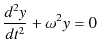 $\displaystyle \dfrac{d^{2}y}{dt^{2}}+\omega^{2}y=0$