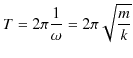 $\displaystyle T=2\pi\dfrac{1}{\omega}=2\pi\sqrt{\dfrac{m}{k}}$