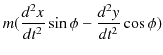 $\displaystyle m(\dfrac{d^{2}x}{dt^{2}}\sin\phi-\dfrac{d^{2}y}{dt^{2}}\cos\phi)$