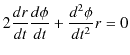 $\displaystyle 2\dfrac{dr}{dt}\dfrac{d\phi}{dt}+\dfrac{d^{2}\phi}{dt^{2}}r=0$