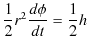 $\displaystyle \dfrac{1}{2}r^{2}\dfrac{d\phi}{dt}=\dfrac{1}{2}h$