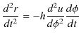 $\displaystyle \dfrac{d^{2}r}{dt^{2}}=-h\dfrac{d^{2}u}{d\phi^{2}}\dfrac{d\phi}{dt}$