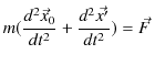 $\displaystyle m(\dfrac{d^{2}\vec{x}_{0}}{dt^{2}}+\dfrac{d^{2}\vec{x'}}{dt^{2}})=\vec{F}\,$