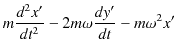 $\displaystyle m\dfrac{d^{2}x'}{dt^{2}}-2m\omega\dfrac{dy'}{dt}-m\omega^{2}x'$