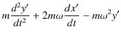 $\displaystyle m\dfrac{d^{2}y'}{dt^{2}}+2m\omega\dfrac{dx'}{dt}-m\omega^{2}y'$
