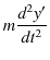 $\displaystyle m\dfrac{d^{2}y'}{dt^{2}}$