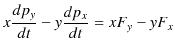 $\displaystyle x\dfrac{dp_{y}}{dt}-y\dfrac{dp_{x}}{dt}=xF_{y}-yF_{x}$