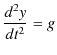 $\displaystyle \dfrac{d^{2} y}{dt^{2}}=g$