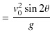 $\displaystyle =\dfrac{v_{0}^{2}\sin⁡2\theta}{g}$