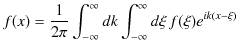 $\displaystyle f(x)=\dfrac{1}{2\pi}\int_{-\infty}^{\infty}dk\int_{-\infty}^{\infty}d\xi\,f(\xi)e^{ik(x-\xi)}$