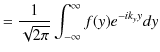 $\displaystyle =\dfrac{1}{\sqrt{2\pi}}\int_{-\infty}^{\infty}f(y)e^{-ik_{y}y}dy$