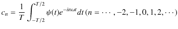 $\displaystyle c_{n}=\dfrac{1}{T}\int_{-T/2}^{T/2}\psi(t)e^{-in\omega t}dt\,(n=\cdots,-2,-1,0,1,2,\cdots)$
