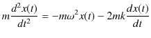 $\displaystyle m\dfrac{d^{2}x(t)}{dt^{2}}=-m\omega^{2}x(t)-2mk\dfrac{dx(t)}{dt}$