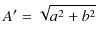 $\displaystyle A'=\sqrt{a^{2}+b^{2}}$