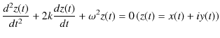 $\displaystyle \dfrac{d^{2}z(t)}{dt^{2}}+2k\dfrac{dz(t)}{dt}+\omega^{2}z(t)=0\,(z(t)=x(t)+iy(t))$
