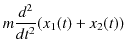 $\displaystyle m\dfrac{d^{2}}{dt^{2}}(x_{1}(t)+x_{2}(t))$