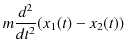 $\displaystyle m\dfrac{d^{2}}{dt^{2}}(x_{1}(t)-x_{2}(t))$
