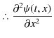 % latex2html id marker 2553
$\displaystyle \therefore\dfrac{\partial^{2}\psi(t,x)}{\partial x^{2}}$