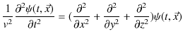 $\displaystyle \dfrac{1}{v^{2}}\dfrac{\partial^{2}\psi(t,\vec{x})}{\partial t^{2...
...rtial^{2}}{\partial y^{2}}+\dfrac{\partial^{2}}{\partial z^{2}})\psi(t,\vec{x})$