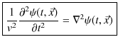 $\displaystyle \fbox{$\dfrac{1}{v^{2}}\dfrac{\partial^{2}\psi(t,\vec{x})}{\partial t^{2}}=\nabla^{2}\psi(t,\vec{x})$}$