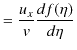 $\displaystyle =\dfrac{u_{x}}{v}\dfrac{df(\eta)}{d\eta}$