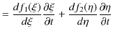 $\displaystyle =\dfrac{df_{1}(\xi)}{d\xi}\dfrac{\partial\xi}{\partial t}+\dfrac{df_{2}(\eta)}{d\eta}\dfrac{\partial\eta}{\partial t}$