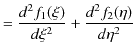 $\displaystyle =\dfrac{d^{2}f_{1}(\xi)}{d\xi^{2}}+\dfrac{d^{2}f_{2}(\eta)}{d\eta^{2}}$