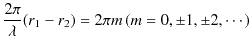 $\displaystyle \dfrac{2\pi}{\lambda}(r_{1}-r_{2})=2\pi m\,(m=0,\pm1,\pm2,\cdots)$