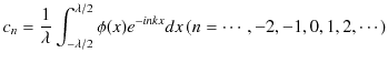 $\displaystyle c_{n}=\dfrac{1}{\lambda}\int_{-\lambda/2}^{\lambda/2}\phi(x)e^{-inkx}dx\,(n=\cdots,-2,-1,0,1,2,\cdots)$