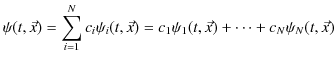$\displaystyle \psi(t,\vec{x})=\sum_{i=1}^{N}c_{i}\psi_{i}(t,\vec{x})=c_{1}\psi_{1}(t,\vec{x})+\cdots+c_{N}\psi_{N}(t,\vec{x})$