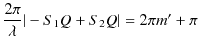 $\displaystyle \dfrac{2\pi}{\lambda}\vert-S_{1}Q+S_{2}Q\vert=2\pi m'+\pi$