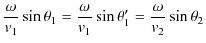 $\displaystyle \dfrac{\omega}{v_{1}}\sin\theta_{1}=\dfrac{\omega}{v_{1}}\sin\theta'_{1}=\dfrac{\omega}{v_{2}}\sin\theta_{2}$