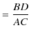 $\displaystyle =\dfrac{BD}{AC}$