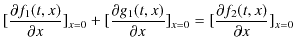 $\displaystyle [\dfrac{\partial f_{1}(t,x)}{\partial x}]_{x=0}+[\dfrac{\partial g_{1}(t,x)}{\partial x}]_{x=0}=[\dfrac{\partial f_{2}(t,x)}{\partial x}]_{x=0}$