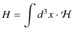 $\displaystyle H=\int d^{3}x\cdot\mathcal{H}$